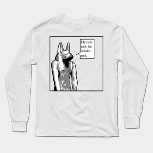 Anubis figure: He rots not; he stinks not; Long Sleeve T-Shirt